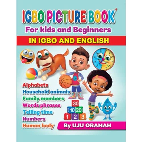 Igbo Picture Book for Kids and Beginners in Igbo and English: Alphabets, Household animals, Family members, Words phrases, Telling time, Numbers, Human body