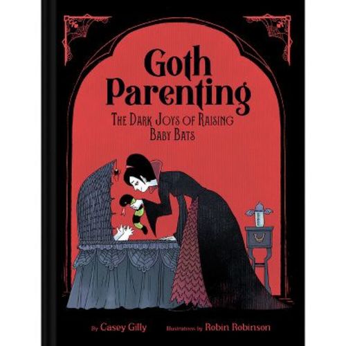 Goth Parenting - By Casey Gilly (hardcover)