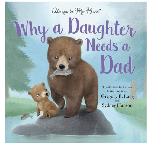 Why a Daughter Needs a Dad: Celebrate Your Father Daughter Bond with this Special Picture Book!