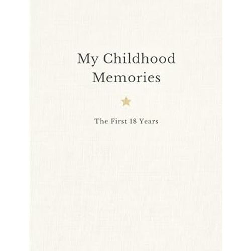 Childhood Memory Book - The First 18 Years: A Year-by-Year Guided Keepsake from Birth to Age 18