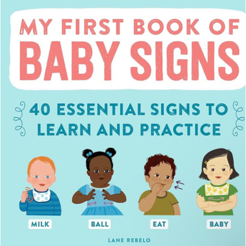 My First Book of Baby Signs: 40 Essential Signs to Learn and Practice