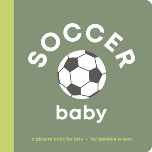 Soccer Baby: Board Book for Early Learners by Danielle Wilson, (Board Book) | Indigo