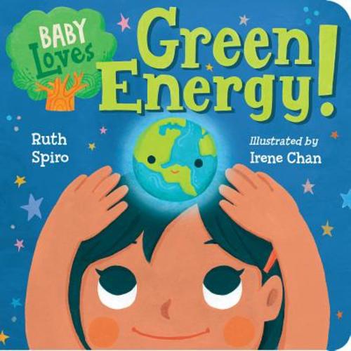 Baby Loves Green Energy! a book by Ruth Spiro and Irene Chan - Bookshop.org US