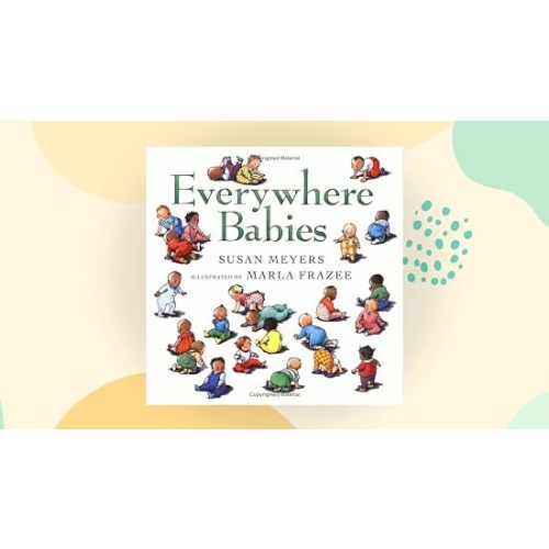 Everywhere Babies Padded: A Delightfully Illustrated Rhyming Celebration of Playing, Sleeping, and Crawling