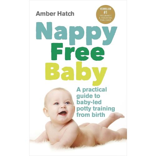 Nappy Free Baby: A Practical Guide to Baby-Led Potty Training from Birth