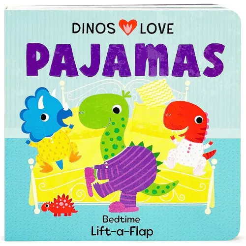 Dinos Love Pajamas - A Lift-a-Flap Dinosaur Bedtime Board Book for Babies and Toddlers; A Going to Bed Goodnight Kids Book