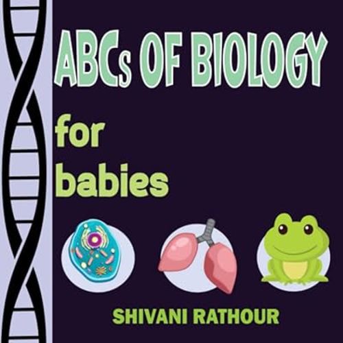 Discovering the ABCs of Biology: An Exciting and Educational Adventure for Kids: A Fun-Filled Journey Through the World of Living Things, (Alphabet ... Kids: Ignite Curiosity, Spark Genius!)