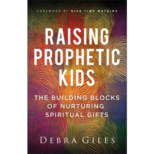 Raising Prophetic Kids: The Building Blocks of Nurturing Spiritual Gifts, (Paperback)