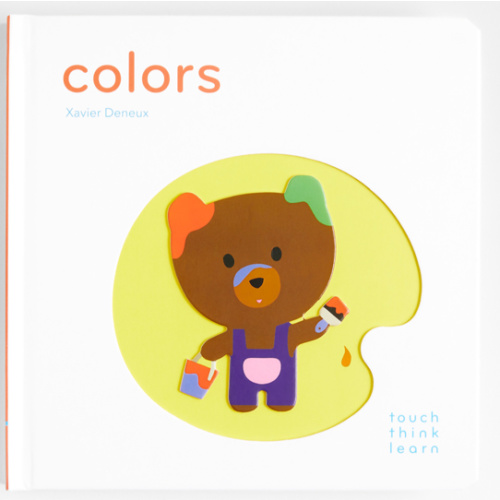 Colors Touch Think Learn Baby Board Book by Xavier Deneux