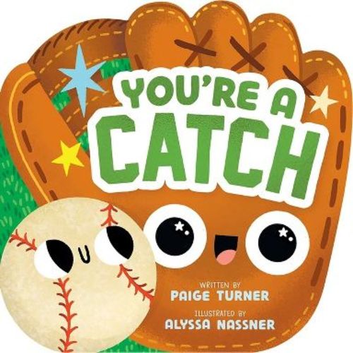 You're a Catch (a Shaped Baseball Novelty Board Book for Toddlers) - (My Little All-Star) by Paige Turner