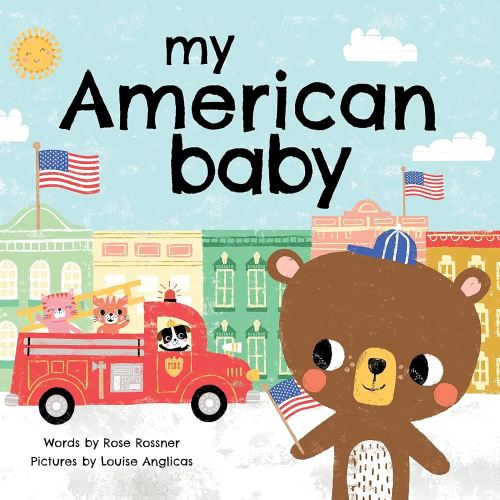 My American Baby: Wear Your Stars and Stripes, Wave a Flag, and Say I Love You! (Sweet Board Books, Independence Day and Shower Gifts) (My Baby Locale)