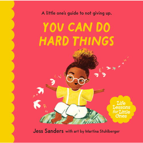 Life Lessons For Little Ones: You Can Do Hard Things - Jess Sanders