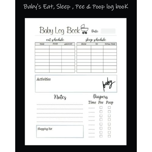 Baby's Eat, Sleep , Pee & Poop journal , log book: Baby's Daily Log Book: Record Feed, Sleep, Diapers, Activities And Supplies Needed | Perfect For New Parents Or Nannies
