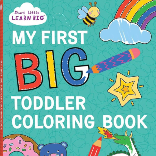 My First BIG Toddler Coloring Book with 128 Perforated Pages of Fun Coloring Scenes Including Animals, Unicorns, Dinosaurs, Mermaids, Castles, Trucks, and More! (Start Little Learn Big Series)