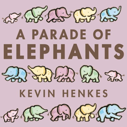 A Parade of Elephants: Five big, bright elephants march from dawn to dusk in this rhythmic board book by Caldecott winner Kevin Henkes.