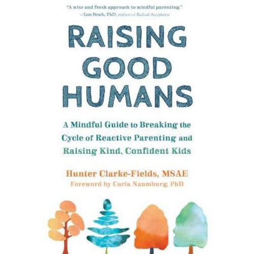Raising Good Humans - by Hunter Clarke-Fields (Paperback)