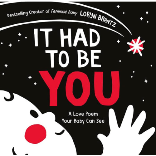 It Had to Be You: A High Contrast Book For Newborns (A Love Poem Your Baby Can See, 1)