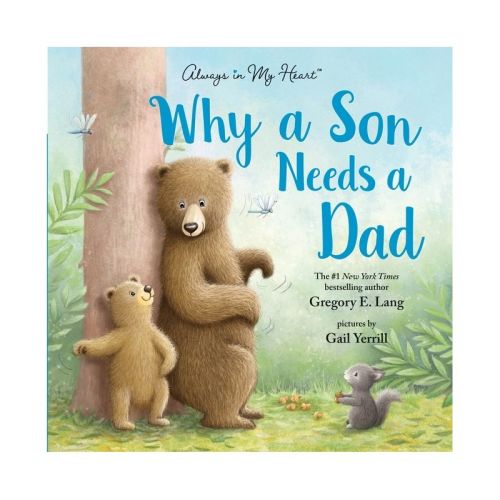 Why A Son Needs A Dad: Celebrate Your Father and Son Bond this Father's Day in this Heartwarming Picture Book! - by Gregory Lang (Hardcover)