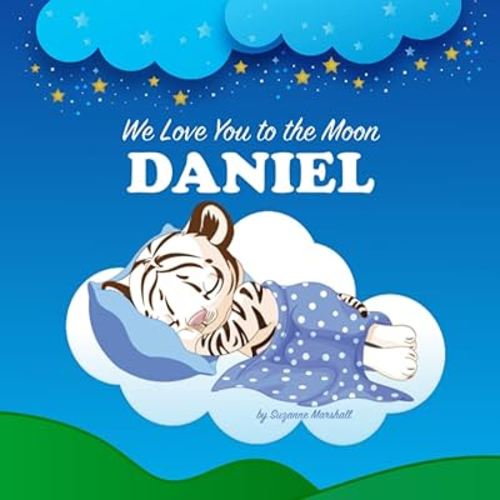 We Love You to the Moon, Daniel: Personalized Book with Your Child’s Name & Bedtime Story for Kids, Babies, Toddlers, Girls & Boys (Newborn Baby, 1 ... (Child's Name) with Love & Inspiration)