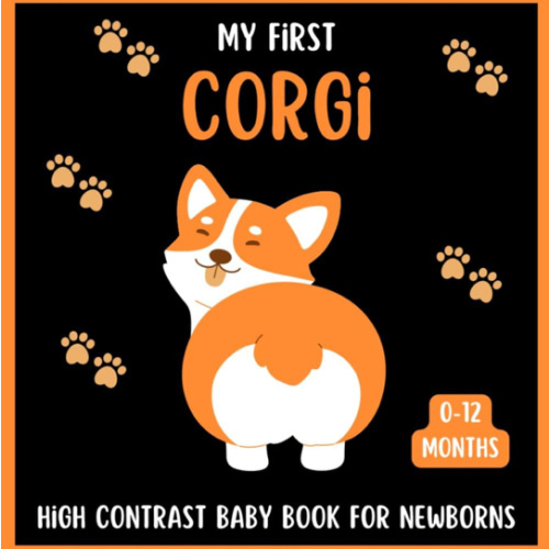My First Corgi High Contrast Baby Book For Newborns 0-12 Months: Cute Black and White Corgis Themed Pictures, Perfect To your Babies Eyesight, Great Gift For Infants & New moms