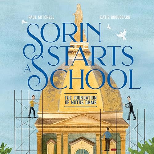 Sorin Starts a School: The Foundation of Notre Dame Hardcover – January 1, 2021
