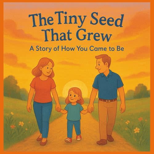 The Tiny Seed That Grew: A Story of How You Came to Be: A Story About IVF and the Miracle of How You Came to Be, A Tender Rhyming Book for IVF ... for expecting families, good for gift giving