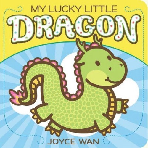 My Lucky Little Dragon - by Joyce Wan (Board Book)