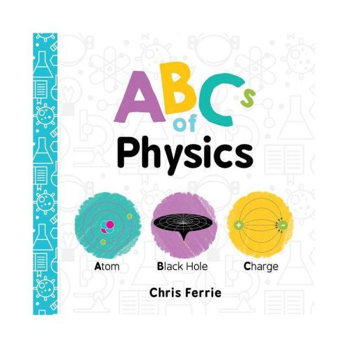 ABCs of Physics - (Baby University) by  Chris Ferrie (Board Book)