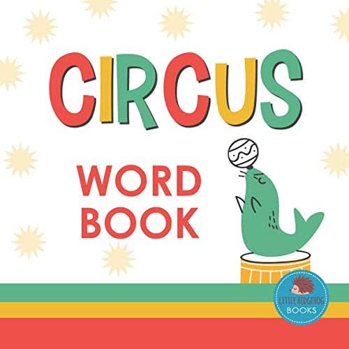 Circus Word Book: First Picture Book for Babies, Toddlers and Children (Little Hedgehog Word Books)