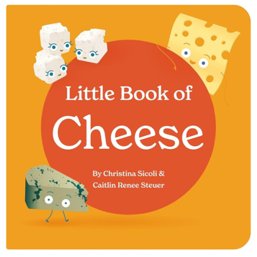 Little Book of Cheese Board Book Stories of Aging Cheeses Read Fun Italian Foodie Facts Poems and Rhymes Baby 0-12 Months Toddler Ages 1-4 (Little Books: Culinary Collection (3 books))