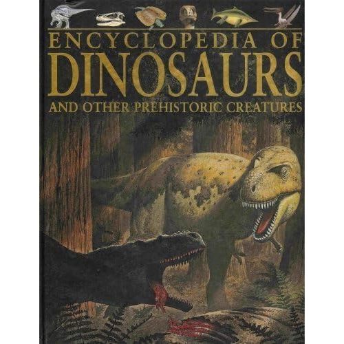 Encyclopedia of Dinosaurs and Other Prehistoric Creatures Hardcover – January 1, 2006