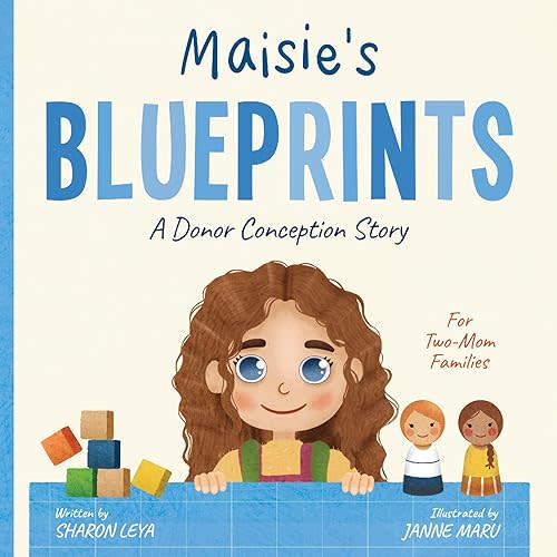 Maisie's Blueprints: A (IUI/IVF/ICI) Donor Conception Story for Two-Mom Families Hardcover – March 25, 2024