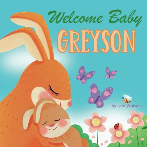 Welcome Baby Greyson: A Personalized Children's Rhyming Story Book - Perfect Baby Shower Keepsake Gift & Baby 1st Christmas or Birthday Present