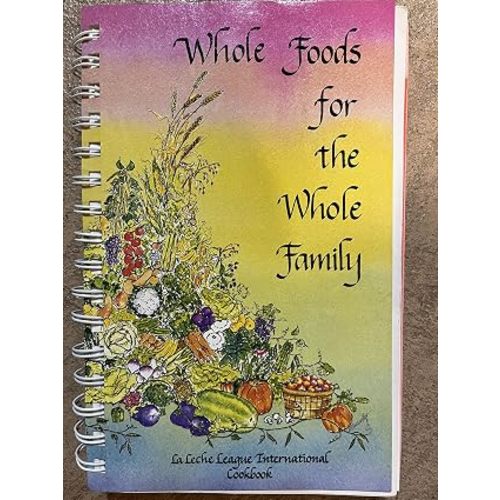Whole Foods for the Whole Family: La Leche League International Cookbook