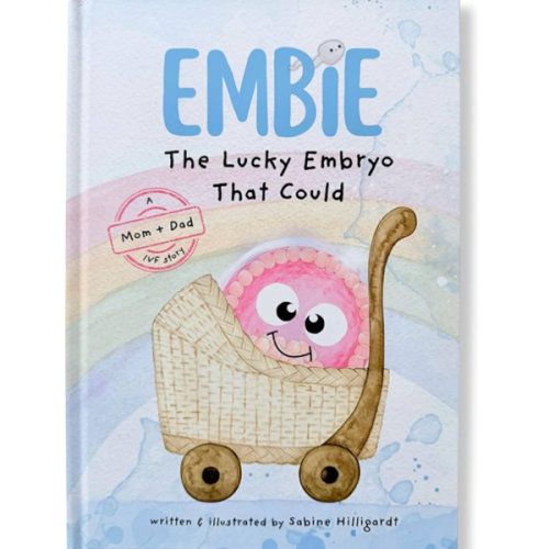Embie, The Lucky Embryo That Could: A Mom+Dad IVF Story