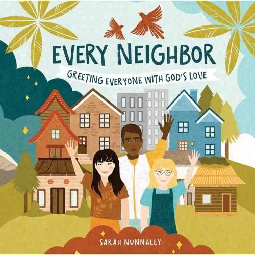 Every Neighbor: Greeting Everyone with God’s Love (God Everywhere)