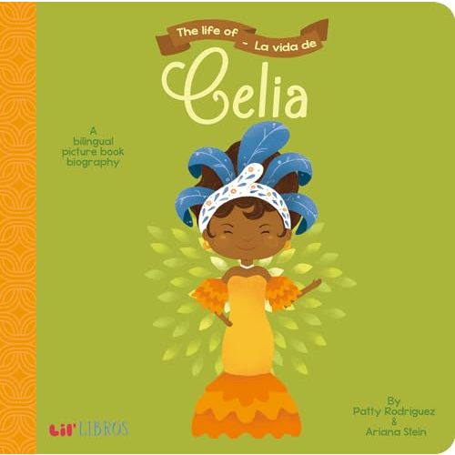 The Life of / La vida de Celia (Bilingual: English/Spanish): A Bilingual Picture Book Biography