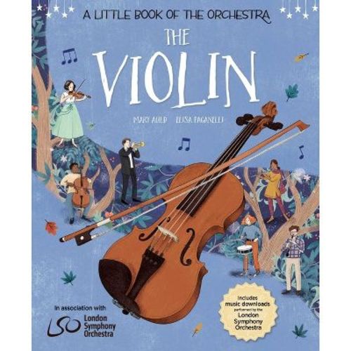 The Violin - (A Little Book of the Orchestra) by Mary Auld (Hardcover)
