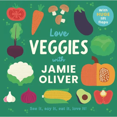 Love Veggies with Jamie Oliver: See it, say it, eat it, love it! (Jamie’s Little Food Library)