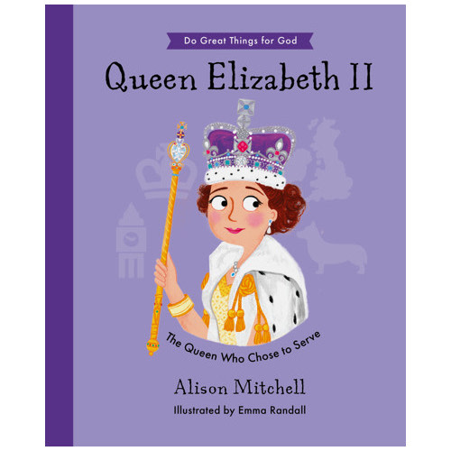 Queen Elizabeth II - Alison Mitchell, Emma Randall | The Good Book Company
