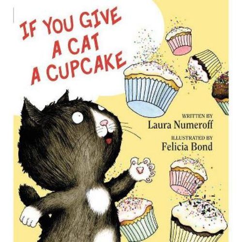 If You Give a Cat a Cupcake ( If You Give?) (Hardcover) by Laura Joffe Numeroff