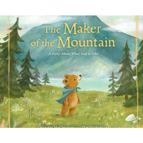 The Maker of the Mountain: A Story about What God Is Like