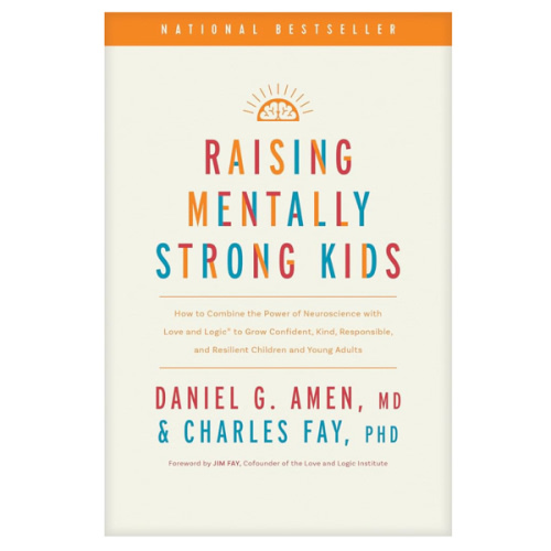 Raising Mentally Strong Kids: How to Combine the Power of Neuroscience with Love and Logic to Grow Confident, Kind, Responsible, and Resilient Children and Young Adults