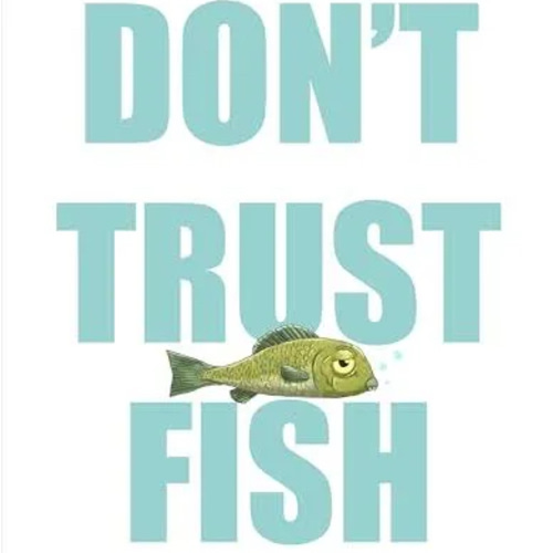Don't Trust Fish