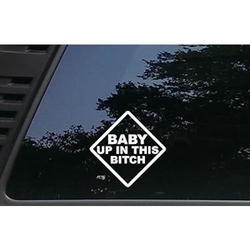 Baby Up in This Bitch - White - 5 1/8" x 5 1/8" die Cut Vinyl Decal/Bumper Sticker for Cars, JDM, Trucks, Windows, Boats, Tool Boxes, etc Made and Ships from The USA!