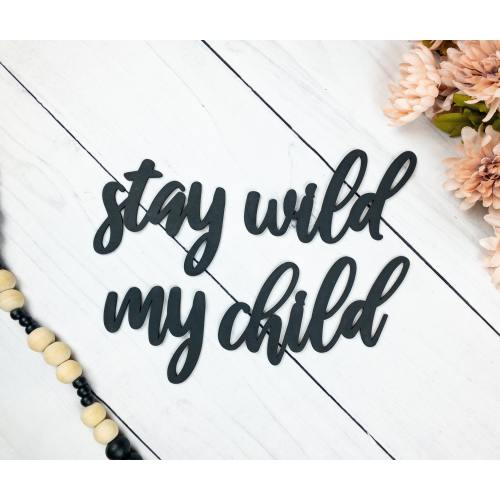 Stay Wild My Child Wooden Sign: Nursery Decor