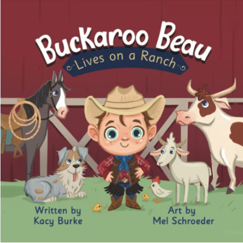 Buckaroo Beau Lives on a Ranch (Buckaroo Beau Books): Burke, Kacy, Schroeder, Mel: 9798492929138: Amazon.com: Books