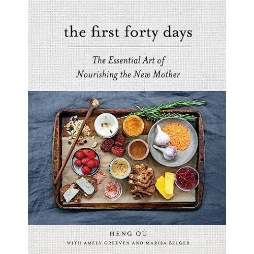The First Forty Days: The Essential Art of Nourishing the New Mother