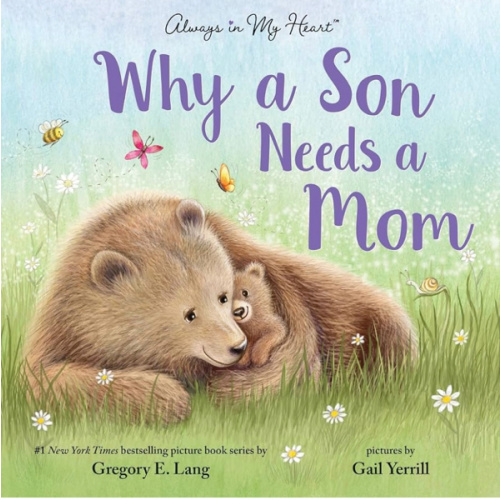 Why a Son Needs a Mom: Celebrate Your Special Mother and Son Bond with this Sweet Picture Book!