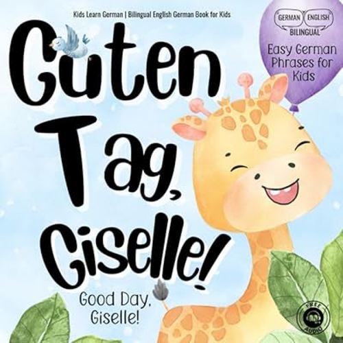 Guten Tag, Giselle! Good Day, Giselle! Kids Learn German | Bilingual English German Book for Kids: Learn Easy German Phrases with Fun Interactive Educational Activity Worksheets